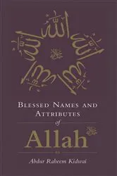 Book cover of Blessed Names and Attributes of Allah by Abdur Raheem Kidwai