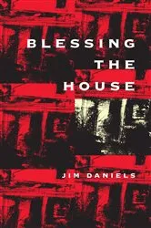 Book cover of Blessing the House by Jim Daniels