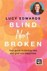 Book cover of Blind Not Broken by Lucy Edwards