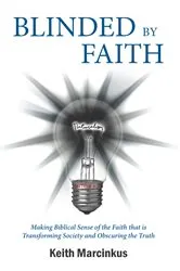 Book cover of Blinded By Faith by Keith Marcinkus