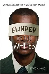 Book cover of Blinded by the Whites by David H. Ikard