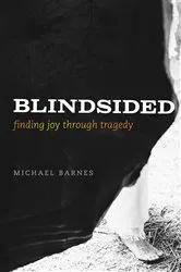 Book cover of Blindsided, Finding Joy Through Tragedy by Michael Corey Barnes