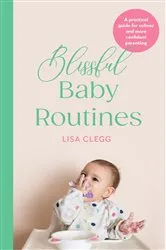 Book cover of Blissful Baby Routines by Lisa Clegg