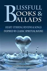 Book cover of Blissfull Books & Ballads - Heart-Stirring Reviews & Songs Inspired by Classic Spiritual Books by Bradshaw, David, M