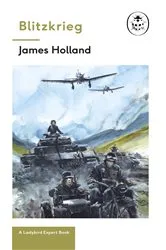Book cover of Blitzkrieg: Book 1 of the Ladybird Expert History of the Second World War by James Holland