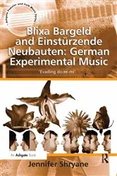 Book cover of Blixa Bargeld and Einstürzende Neubauten: German Experimental Music by Jennifer Shryane