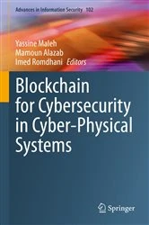 Book cover of Blockchain for Cybersecurity in Cyber-Physical Systems by Yassine Maleh