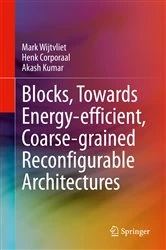 Book cover of Blocks, Towards Energy-efficient, Coarse-grained Reconfigurable Architectures by Mark Wijtvliet