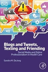 Book cover of Blogs and Tweets, Texting and Friending by Sandra M. DeJong MD