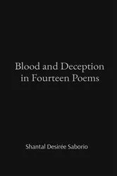 Book cover of Blood and Deception in Fourteen Poems by Shantal Desirée Saborio