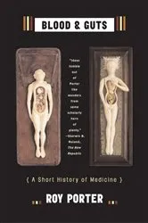 Book cover of Blood and Guts: A Short History of Medicine by Roy Porter