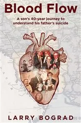 Book cover of Blood Flow - A son's 40-year journey to understand his father's suicide by Larry Bograd