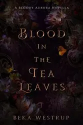 Book cover of Blood in the Tea Leaves by Beka Westrup