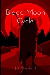 Book cover of Blood Moon Cycle by J.R. Shepherd