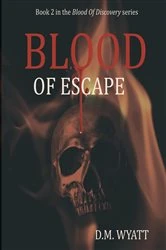Book cover of Blood Of Escape by DM Wyatt