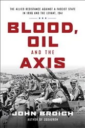 Book cover of Blood, Oil and the Axis by John Broich