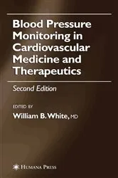 Book cover of Blood Pressure Monitoring in Cardiovascular Medicine and Therapeutics (2nd ed.) by William B. White