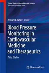 Book cover of Blood Pressure Monitoring in Cardiovascular Medicine and Therapeutics (3rd ed.) by William B. White