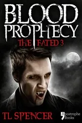 Book cover of Blood Prophecy: The Fated Three by TL Spencer