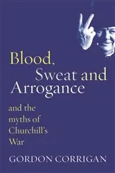 Book cover of Blood, Sweat and Arrogance by Gordon Corrigan