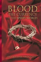 Book cover of Blood the Currency of the Spirit World by Jacqueline Johnson