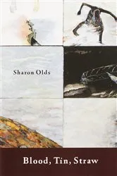 Book cover of Blood, Tin, Straw by Sharon Olds
