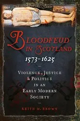 Book cover of Bloodfeud in Scotland 1573-1625 by Keith M. Brown