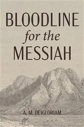 Book cover of Bloodline for the Messiah by A. M. Deigloriam