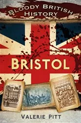 Book cover of Bloody British History: Bristol by Valerie Pitt