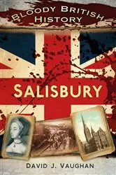 Book cover of Bloody British History: Salisbury by David Vaughan