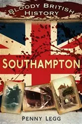 Book cover of Bloody British History: Southampton by Penny Legg