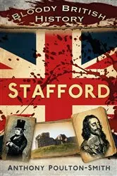 Book cover of Bloody British History: Stafford by Anthony Poulton-Smith