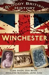 Book cover of Bloody British History: Winchester by Clare Dixon