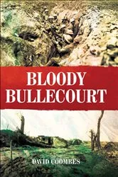 Book cover of Bloody Bullecourt by David Coombes