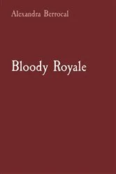 Book cover of Bloody Royale by Alexandra Berrocal