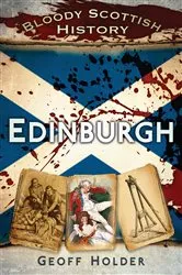 Book cover of Bloody Scottish History: Edinburgh by Geoff Holder