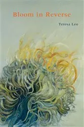 Book cover of Bloom in Reverse by Teresa Leo