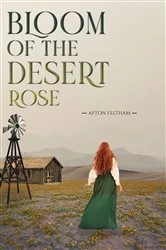 Book cover of Bloom of the Desert Rose by Afton Feltham
