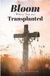 Book cover of Bloom Where You Are Planted by Gail W Cavenaugh