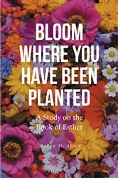 Book cover of Bloom Where You Have Been Planted by Margo McAteer