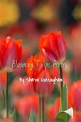 Book cover of BLOOMING TULIPS POETRY by Sharon Cunnigham