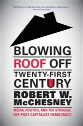 Book cover of Blowing the Roof off the Twenty-First Century by Robert W. McChesney