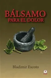 Book cover of Bálsamo para el dolor by Bladimir Escoto