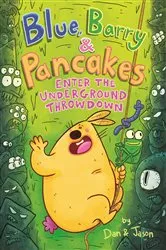 Book cover of Blue, Barry & Pancakes: Enter the Underground Throwdown by Dan & Jason