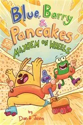 Book cover of Blue, Barry & Pancakes: Mayhem on Wheels by Dan & Jason