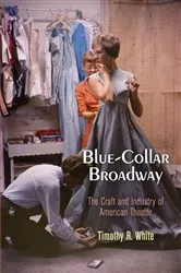 Book cover of Blue-Collar Broadway by Timothy R. White