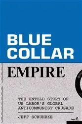 Book cover of Blue-Collar Empire by Jeff Schuhrke