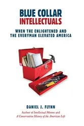 Book cover of Blue Collar Intellectuals by Daniel J. Flynn
