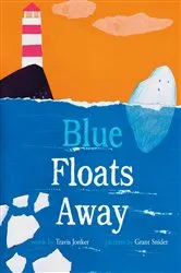Book cover of Blue Floats Away by Travis Jonker