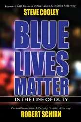 Book cover of Blue Lives Matter - In the Line of Duty by Steve Cooley